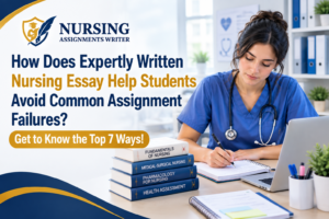 How Does Expertly Written Nursing Essay Help Students Avoid Common Assignment Failures? Get to Know the Top 7 Ways!